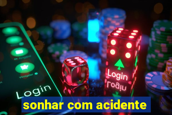 sonhar com acidente